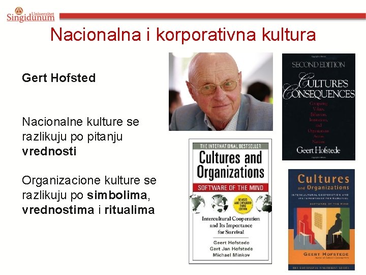 Nacionalna i korporativna kultura Gert Hofsted Nacionalne kulture se razlikuju po pitanju vrednosti Organizacione