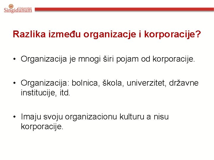 Razlika između organizacje i korporacije? • Organizacija je mnogi širi pojam od korporacije. •