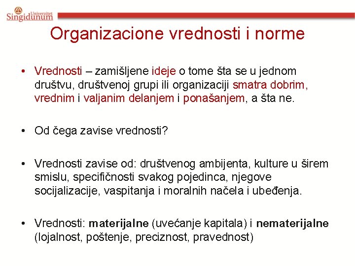 Organizacione vrednosti i norme • Vrednosti – zamišljene ideje o tome šta se u