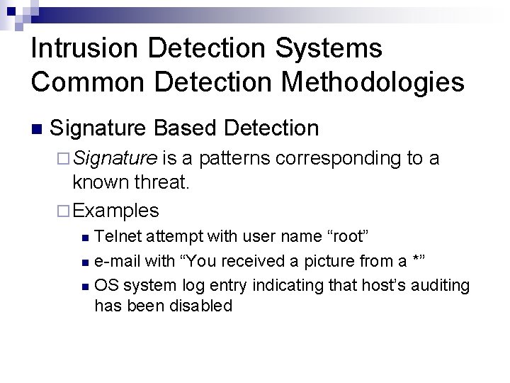 Intrusion Detection Systems Common Detection Methodologies n Signature Based Detection ¨ Signature is a