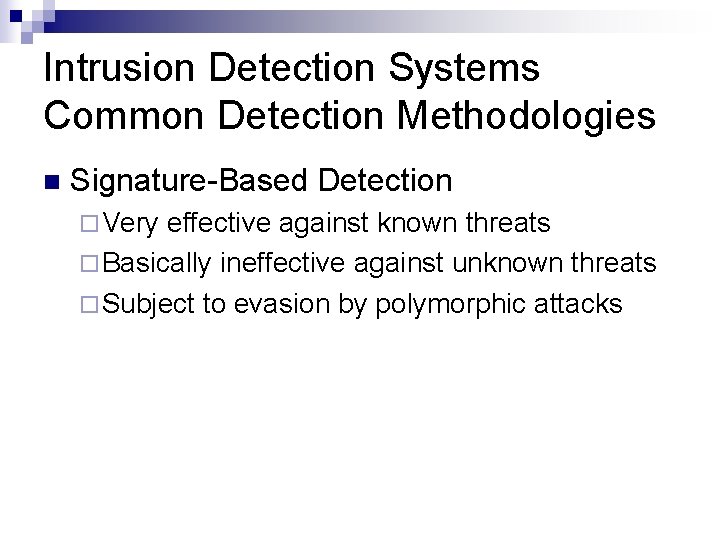 Intrusion Detection Systems Common Detection Methodologies n Signature-Based Detection ¨ Very effective against known