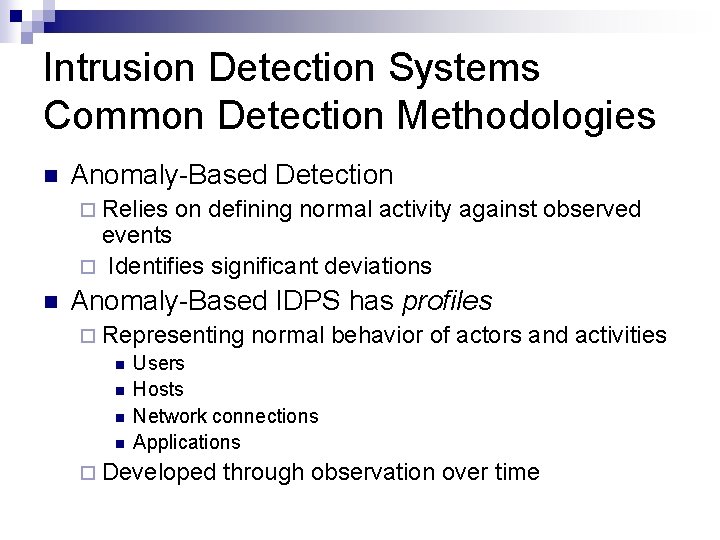 Intrusion Detection Systems Common Detection Methodologies n Anomaly-Based Detection ¨ Relies on defining normal