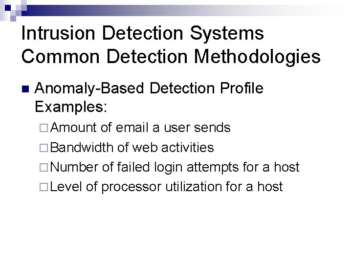Intrusion Detection Systems Common Detection Methodologies n Anomaly-Based Detection Profile Examples: ¨ Amount of