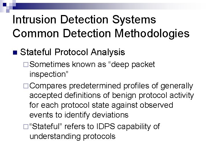 Intrusion Detection Systems Common Detection Methodologies n Stateful Protocol Analysis ¨ Sometimes known as