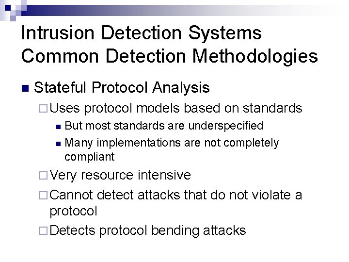 Intrusion Detection Systems Common Detection Methodologies n Stateful Protocol Analysis ¨ Uses protocol models