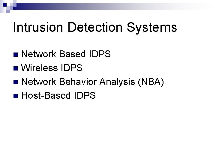 Intrusion Detection Systems Network Based IDPS n Wireless IDPS n Network Behavior Analysis (NBA)