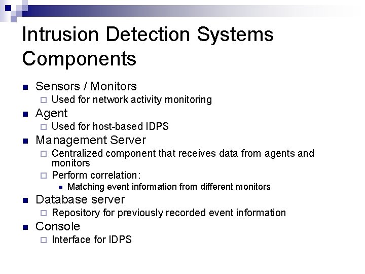 Intrusion Detection Systems Components n Sensors / Monitors ¨ n Agent ¨ n Used