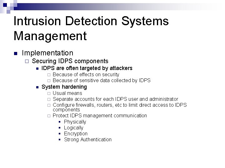 Intrusion Detection Systems Management n Implementation ¨ Securing IDPS components n IDPS are often