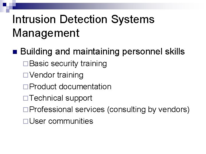 Intrusion Detection Systems Management n Building and maintaining personnel skills ¨ Basic security training