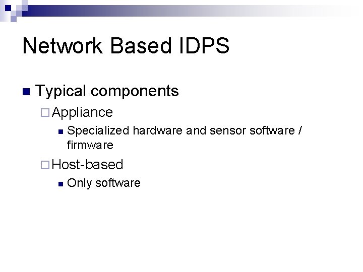 Network Based IDPS n Typical components ¨ Appliance n Specialized hardware and sensor software