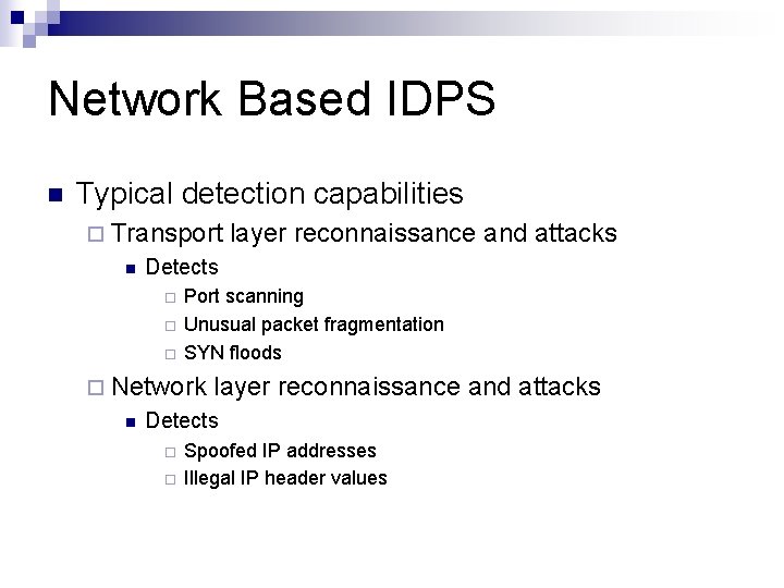 Network Based IDPS n Typical detection capabilities ¨ Transport n Detects ¨ ¨ ¨