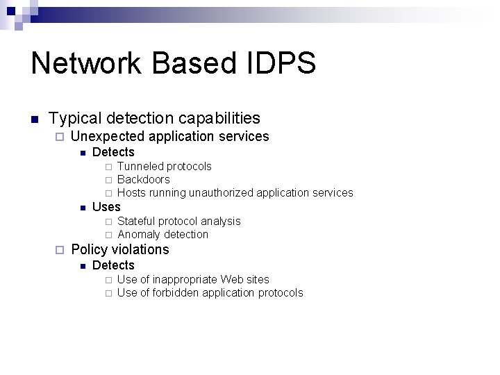 Network Based IDPS n Typical detection capabilities ¨ Unexpected application services n Detects ¨