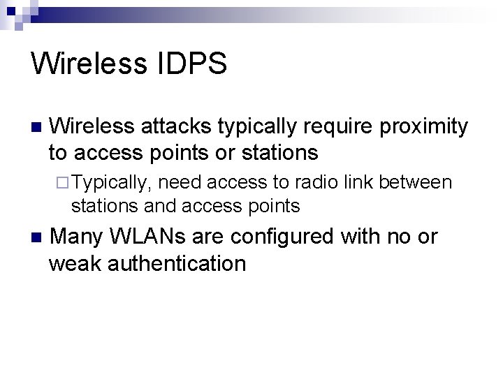 Wireless IDPS n Wireless attacks typically require proximity to access points or stations ¨
