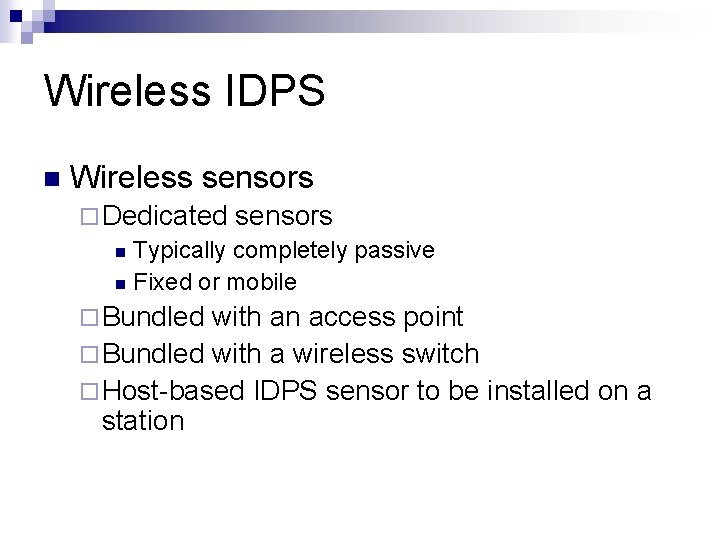 Wireless IDPS n Wireless sensors ¨ Dedicated sensors n Typically completely passive n Fixed