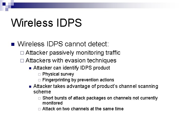 Wireless IDPS n Wireless IDPS cannot detect: ¨ Attacker passively monitoring traffic ¨ Attackers