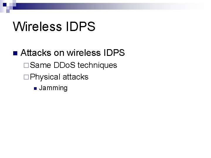 Wireless IDPS n Attacks on wireless IDPS ¨ Same DDo. S techniques ¨ Physical