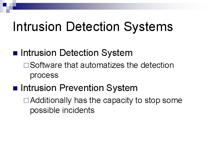 Intrusion Detection Systems n Intrusion Detection System ¨ Software that automatizes the detection process