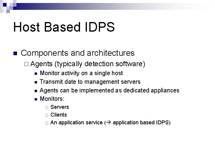 Host Based IDPS n Components and architectures ¨ Agents n n (typically detection software)