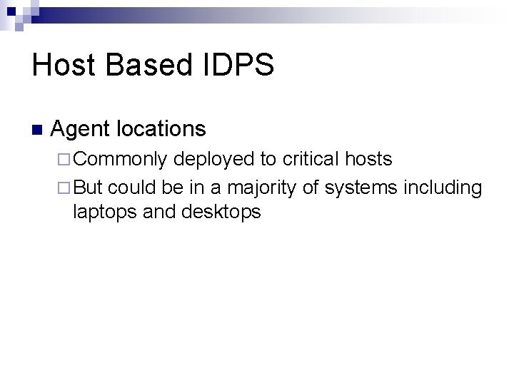 Host Based IDPS n Agent locations ¨ Commonly deployed to critical hosts ¨ But