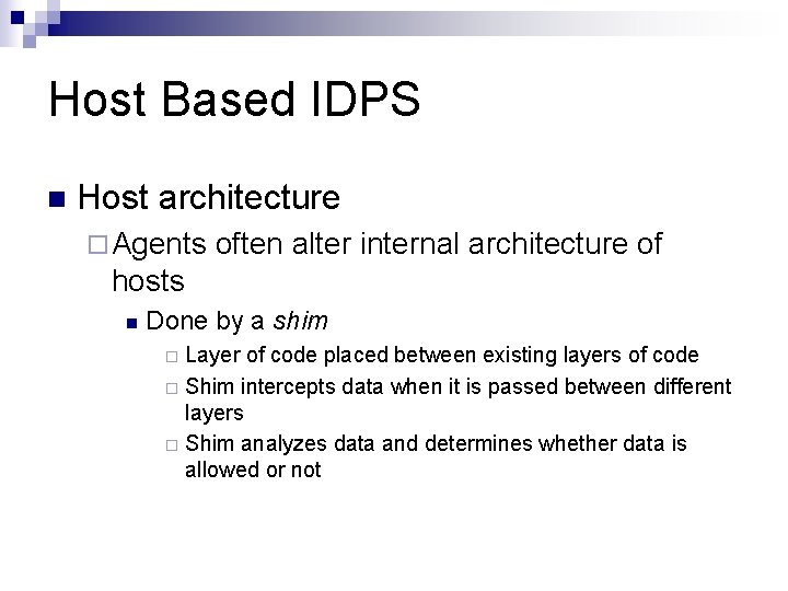 Host Based IDPS n Host architecture ¨ Agents often alter internal architecture of hosts