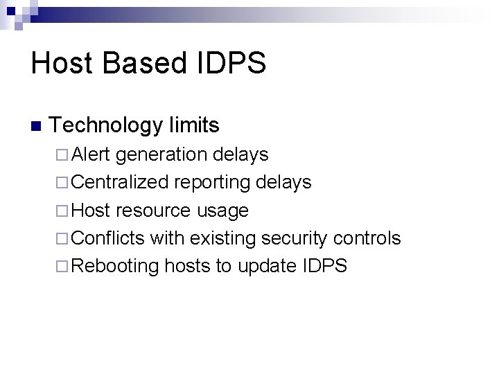 Host Based IDPS n Technology limits ¨ Alert generation delays ¨ Centralized reporting delays