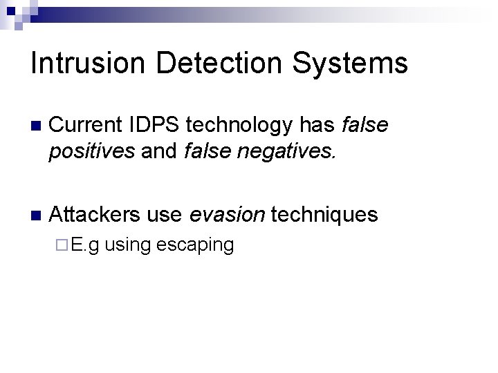 Intrusion Detection Systems n Current IDPS technology has false positives and false negatives. n