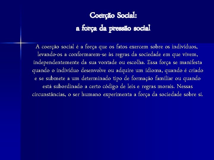 Coerção Social: a força da pressão social A coerção social é a força que