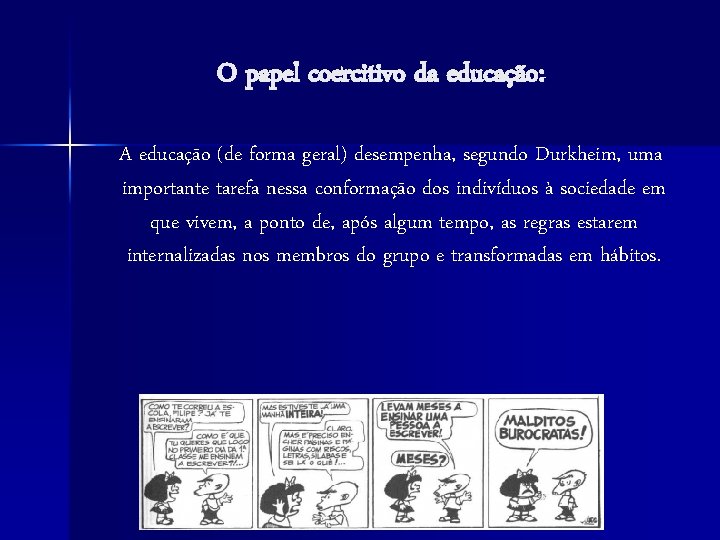 O papel coercitivo da educação: A educação (de forma geral) desempenha, segundo Durkheim, uma