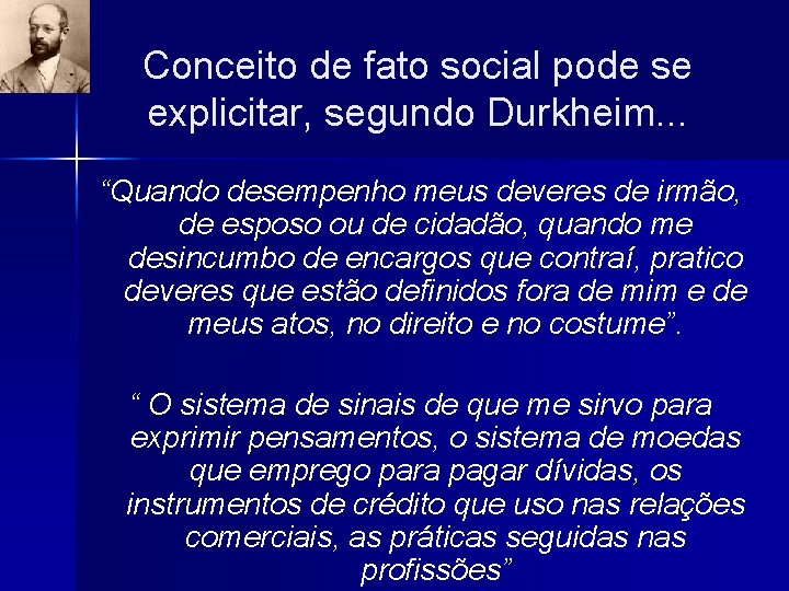 Conceito de fato social pode se explicitar, segundo Durkheim. . . “Quando desempenho meus