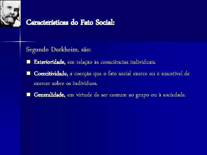 Características do Fato Social: Segundo Durkheim, são: n n n Exterioridade, em relação às