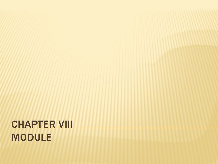 CHAPTER VIII MODULE CHAPTER VIII MODULE