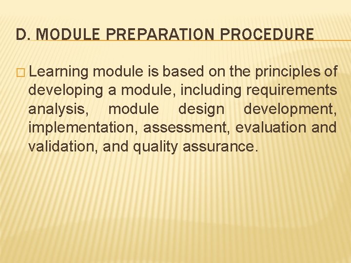 D. MODULE PREPARATION PROCEDURE � Learning module is based on the principles of developing D. MODULE PREPARATION PROCEDURE � Learning module is based on the principles of developing