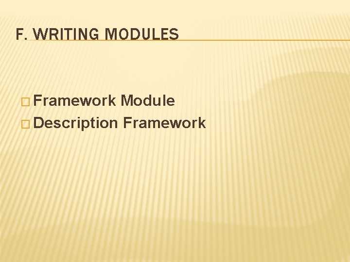 F. WRITING MODULES � Framework Module � Description Framework F. WRITING MODULES � Framework Module � Description Framework
