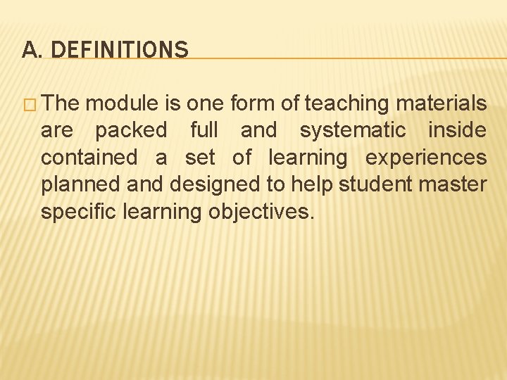 A. DEFINITIONS � The module is one form of teaching materials are packed full A. DEFINITIONS � The module is one form of teaching materials are packed full