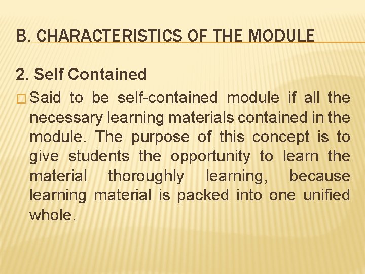 B. CHARACTERISTICS OF THE MODULE 2. Self Contained � Said to be self-contained module B. CHARACTERISTICS OF THE MODULE 2. Self Contained � Said to be self-contained module