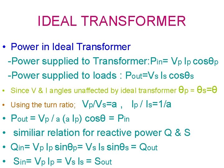 IDEAL TRANSFORMER • Power in Ideal Transformer -Power supplied to Transformer: Pin= Vp Ip