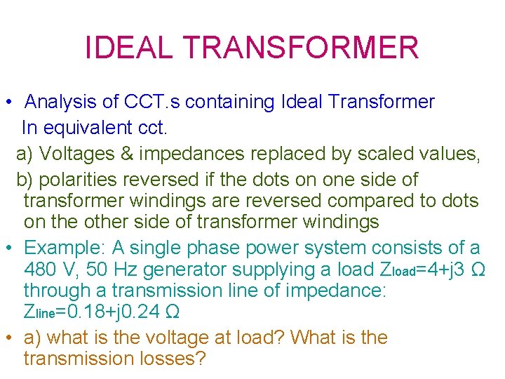 IDEAL TRANSFORMER • Analysis of CCT. s containing Ideal Transformer In equivalent cct. a)