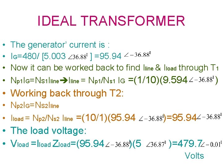 IDEAL TRANSFORMER • • The generator’ current is : IG=480/ [5. 003 ] =95.