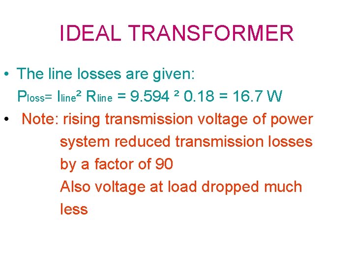 IDEAL TRANSFORMER • The line losses are given: Ploss= Iline² Rline = 9. 594