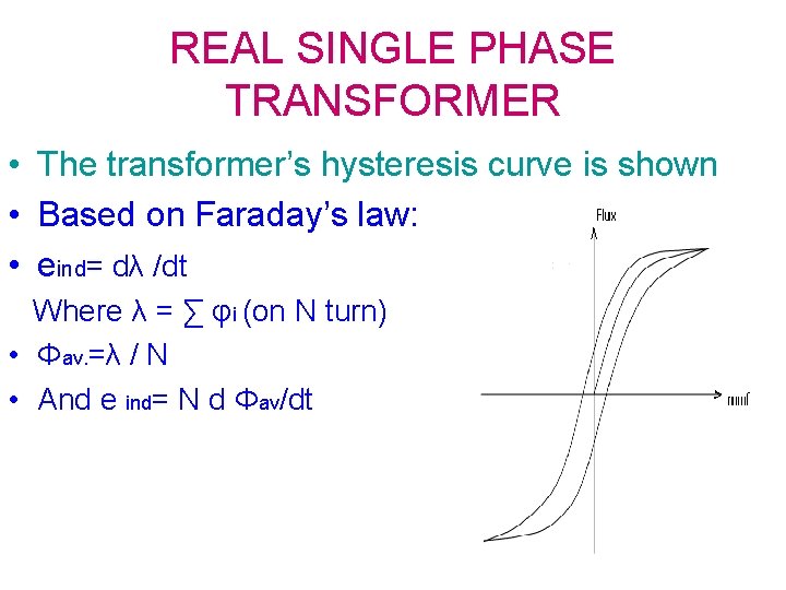 REAL SINGLE PHASE TRANSFORMER • The transformer’s hysteresis curve is shown • Based on