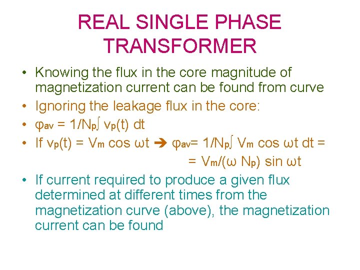 REAL SINGLE PHASE TRANSFORMER • Knowing the flux in the core magnitude of magnetization