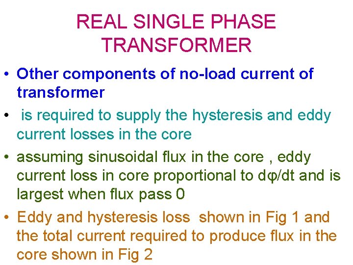 REAL SINGLE PHASE TRANSFORMER • Other components of no-load current of transformer • is