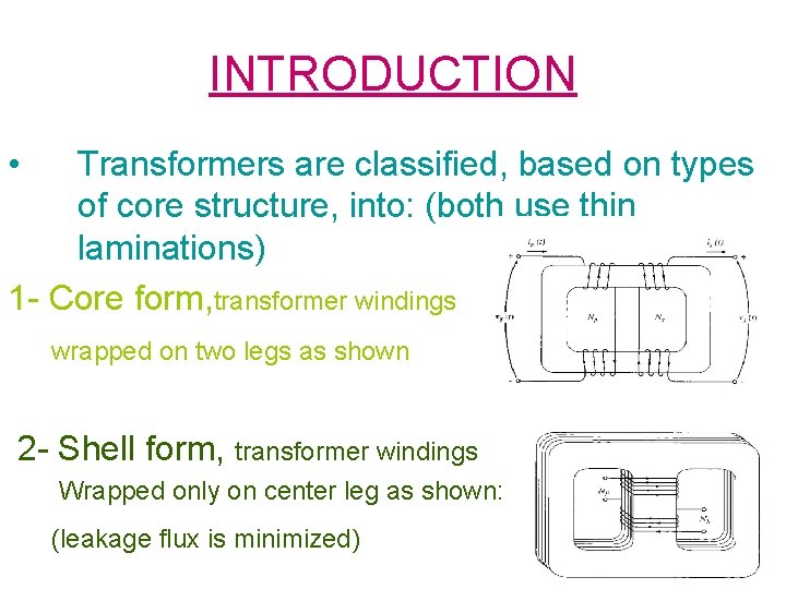 INTRODUCTION • Transformers are classified, based on types of core structure, into: (both use