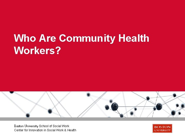 Who Are Community Health Workers? Boston University School of Social Work Center for Innovation