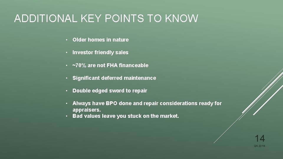 ADDITIONAL KEY POINTS TO KNOW • Older homes in nature • Investor friendly sales