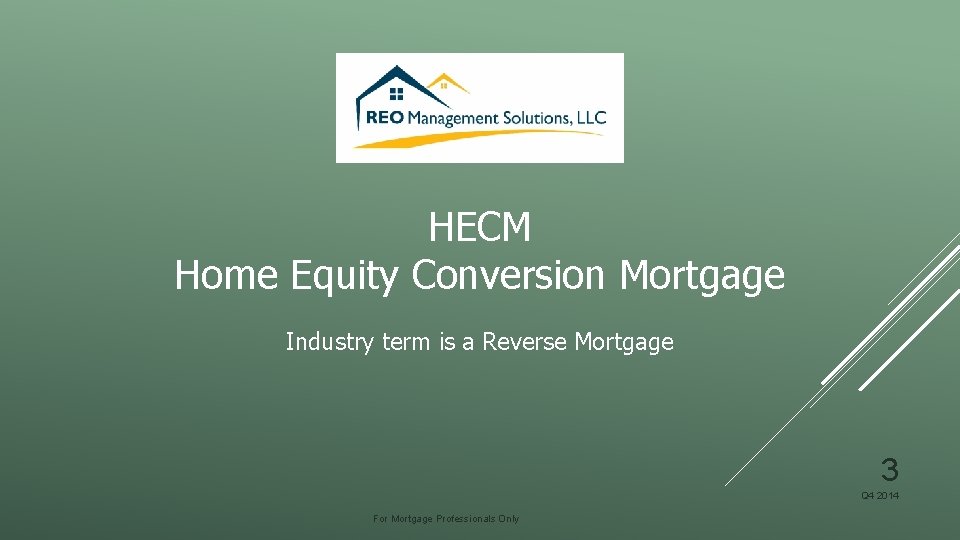 HECM Home Equity Conversion Mortgage Industry term is a Reverse Mortgage 3 Q 4