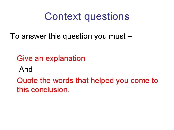 Context questions To answer this question you must – Give an explanation And Quote Context questions To answer this question you must – Give an explanation And Quote