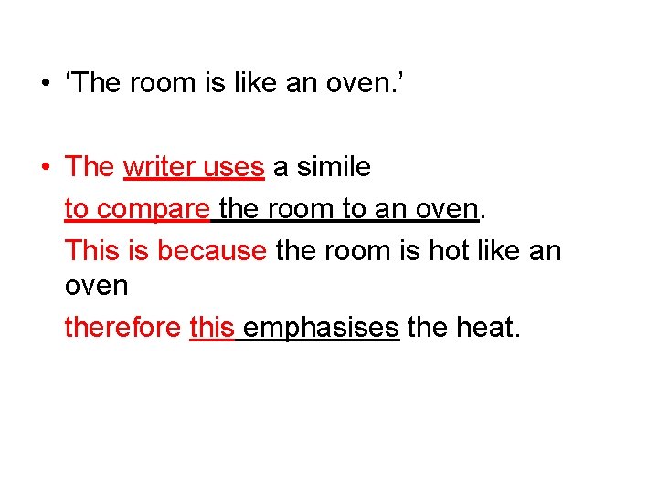 • ‘The room is like an oven. ’ • The writer uses a • ‘The room is like an oven. ’ • The writer uses a
