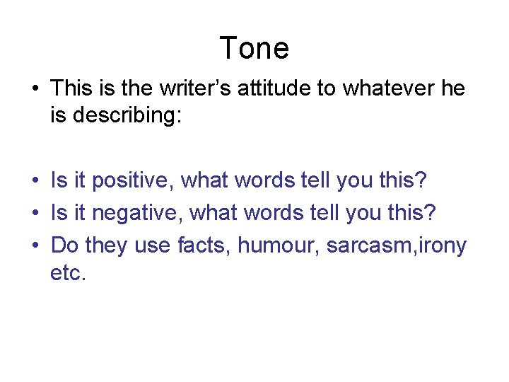 Tone • This is the writer’s attitude to whatever he is describing: • Is Tone • This is the writer’s attitude to whatever he is describing: • Is