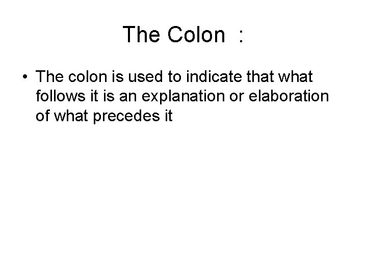 The Colon : • The colon is used to indicate that what follows it The Colon : • The colon is used to indicate that what follows it